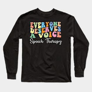 everyone deserves a voice speech therapy Long Sleeve T-Shirt